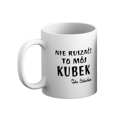 Kubek nie ruszać to mój...